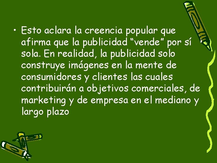  • Esto aclara la creencia popular que afirma que la publicidad “vende” por