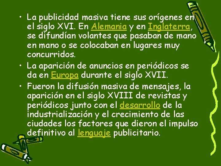  • La publicidad masiva tiene sus orígenes en el siglo XVI. En Alemania