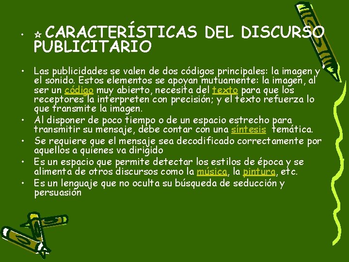  • CARACTERÍSTICAS DEL DISCURSO PUBLICITARIO ☆ • Las publicidades se valen de dos