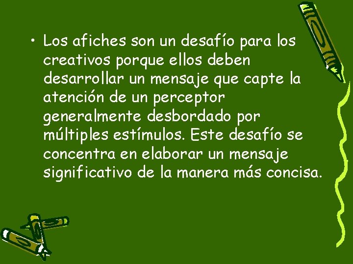  • Los afiches son un desafío para los creativos porque ellos deben desarrollar
