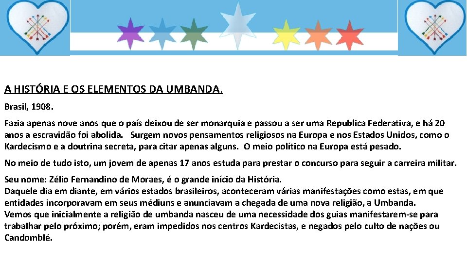 A HISTÓRIA E OS ELEMENTOS DA UMBANDA. Brasil, 1908. Fazia apenas nove anos que