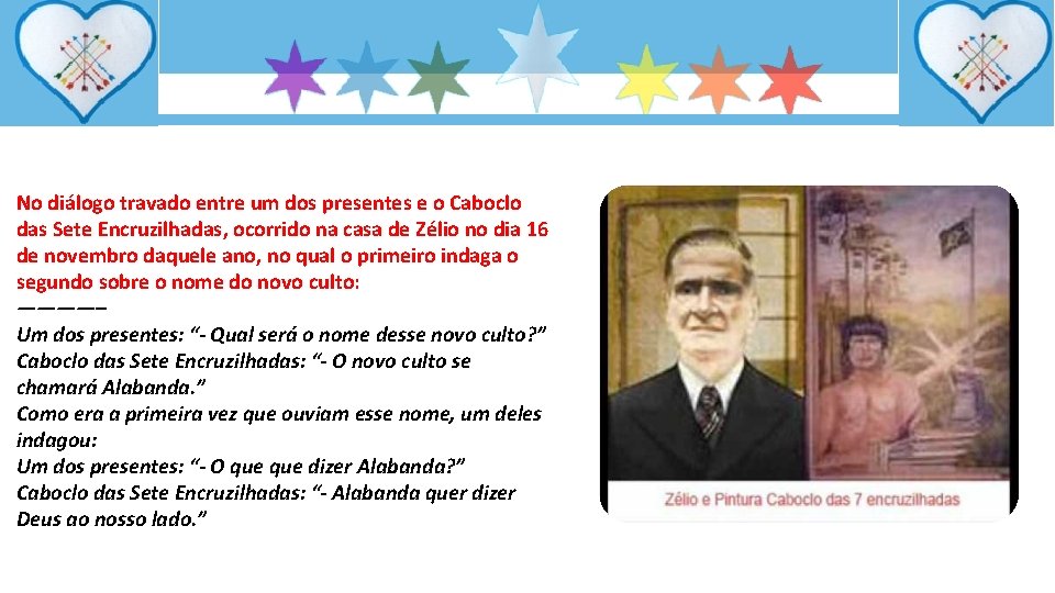 No diálogo travado entre um dos presentes e o Caboclo das Sete Encruzilhadas, ocorrido