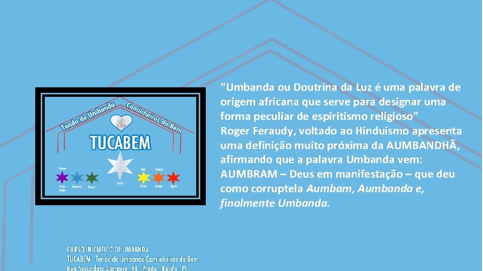 “Umbanda ou Doutrina da Luz é uma palavra de origem africana que serve para