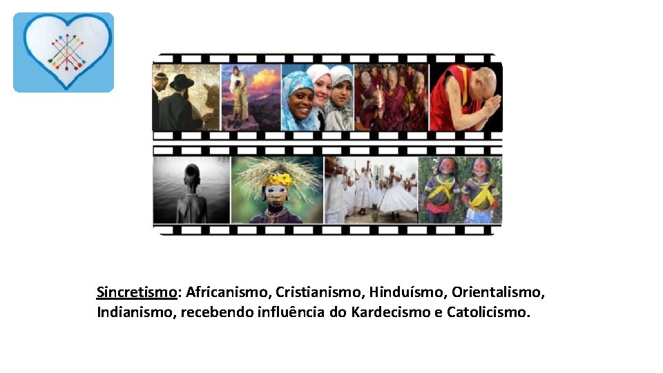 Sincretismo: Africanismo, Cristianismo, Hinduísmo, Orientalismo, Indianismo, recebendo influência do Kardecismo e Catolicismo. 