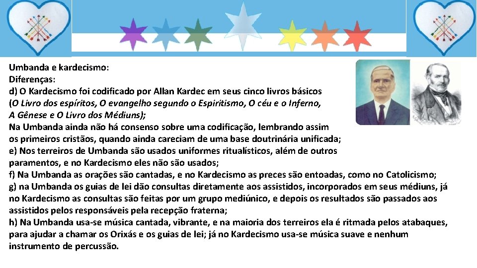 Umbanda e kardecismo: Diferenças: d) O Kardecismo foi codificado por Allan Kardec em seus