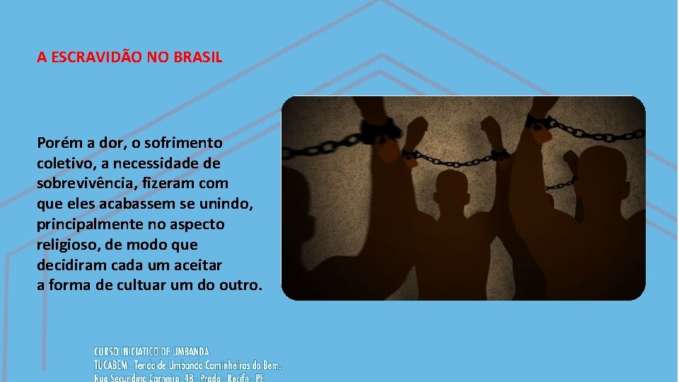 A ESCRAVIDÃO NO BRASIL Porém a dor, o sofrimento coletivo, a necessidade de sobrevivência,