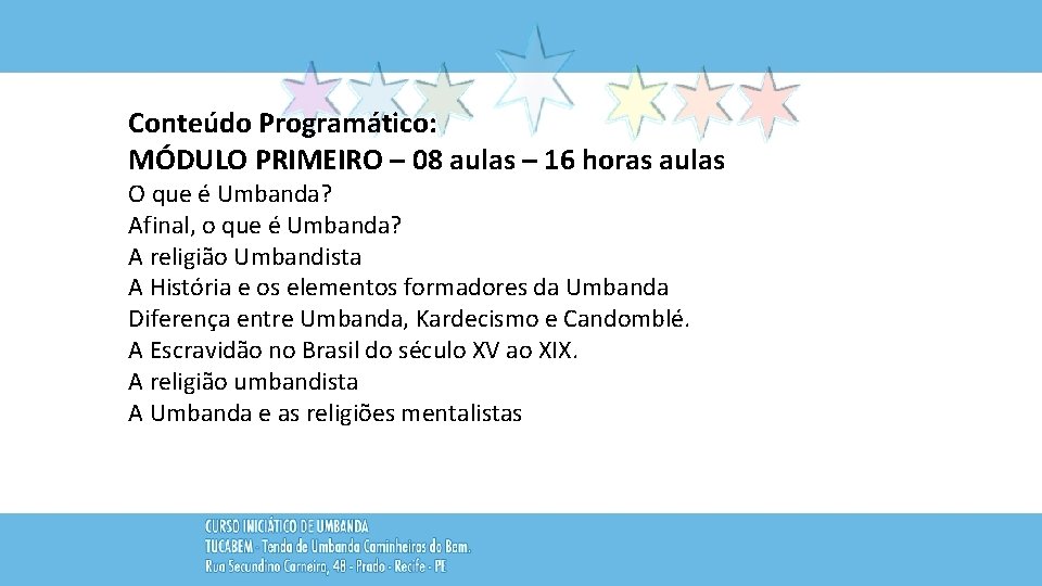 Conteúdo Programático: MÓDULO PRIMEIRO – 08 aulas – 16 horas aulas O que é