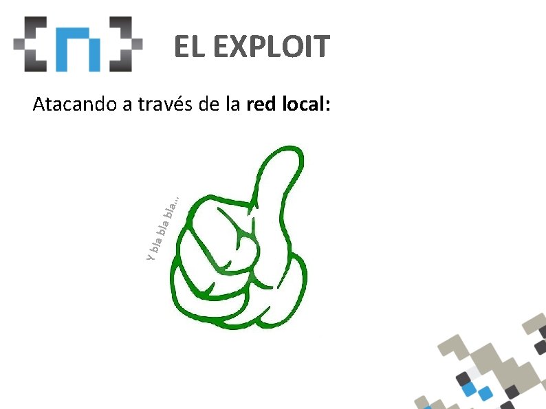 EL EXPLOIT Y bl a… Atacando a través de la red local: 