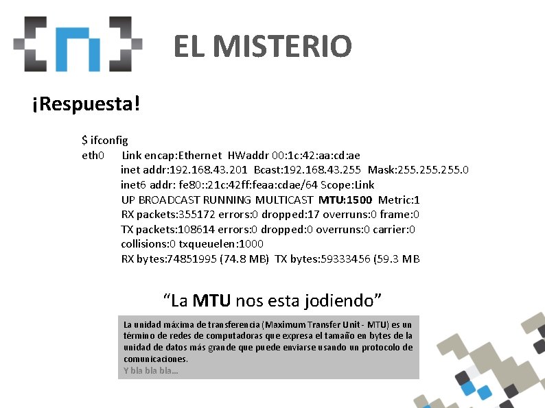 EL MISTERIO ¡Respuesta! $ ifconfig eth 0 Link encap: Ethernet HWaddr 00: 1 c: