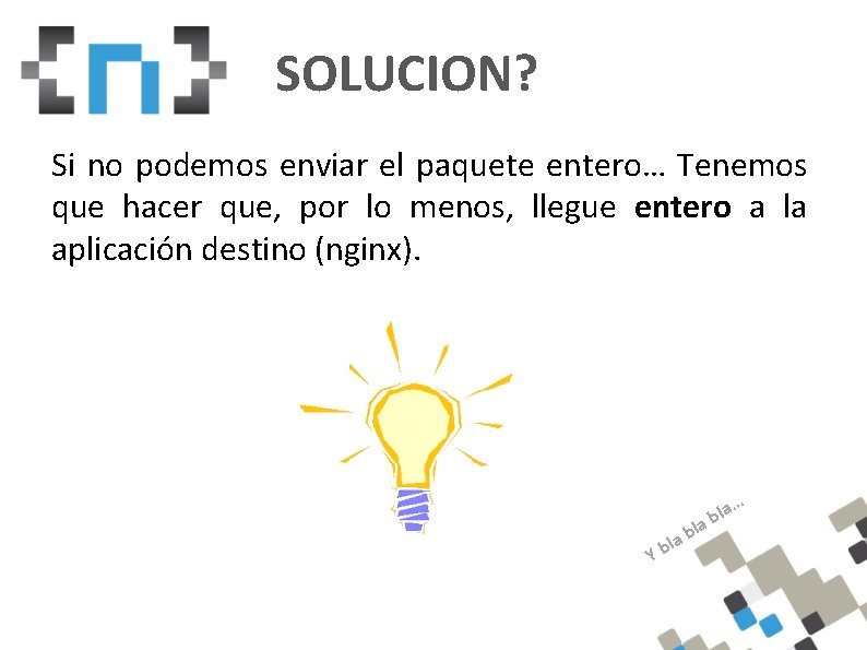 SOLUCION? Si no podemos enviar el paquete entero… Tenemos que hacer que, por lo