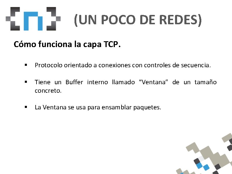 (UN POCO DE REDES) Cómo funciona la capa TCP. § Protocolo orientado a conexiones