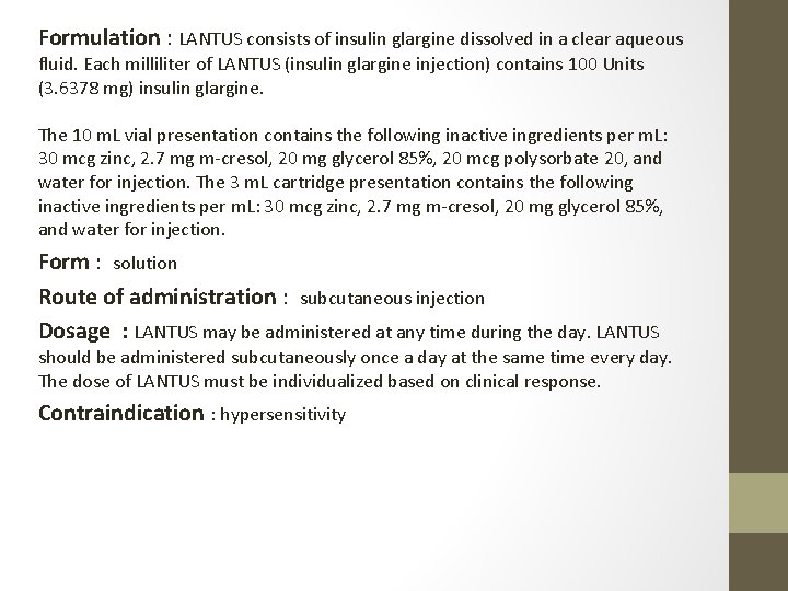 Formulation : LANTUS consists of insulin glargine dissolved in a clear aqueous fluid. Each