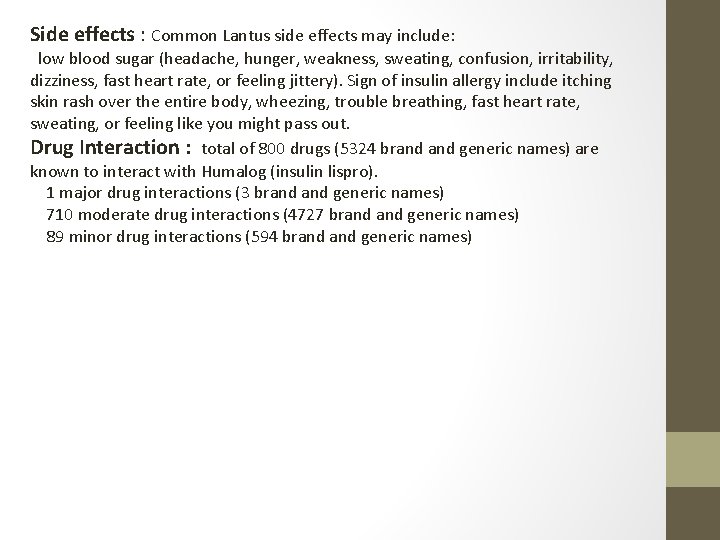 Side effects : Common Lantus side effects may include: low blood sugar (headache, hunger,