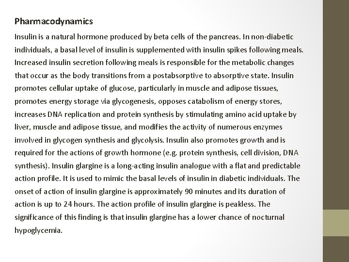 Pharmacodynamics Insulin is a natural hormone produced by beta cells of the pancreas. In