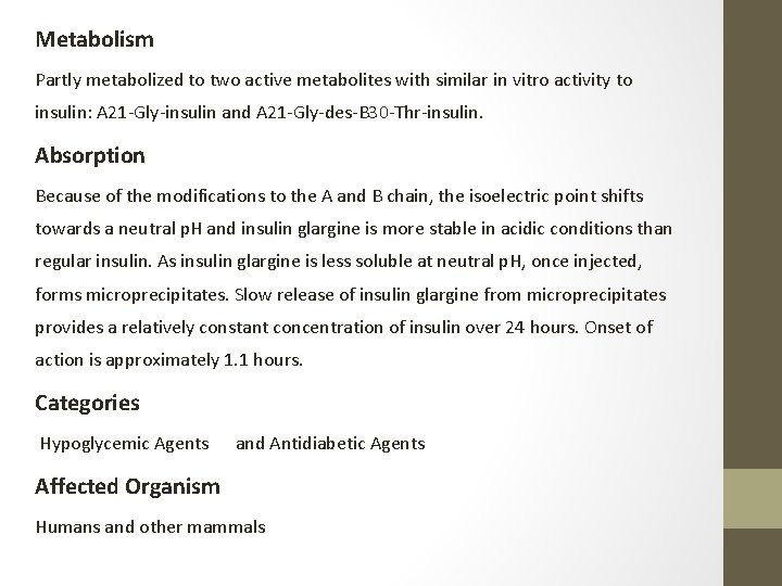Metabolism Partly metabolized to two active metabolites with similar in vitro activity to insulin: