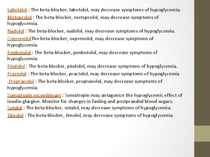 Labetalol : The beta-blocker, labetolol, may decrease symptoms of hypoglycemia. Metoprolol : The beta-blocker,