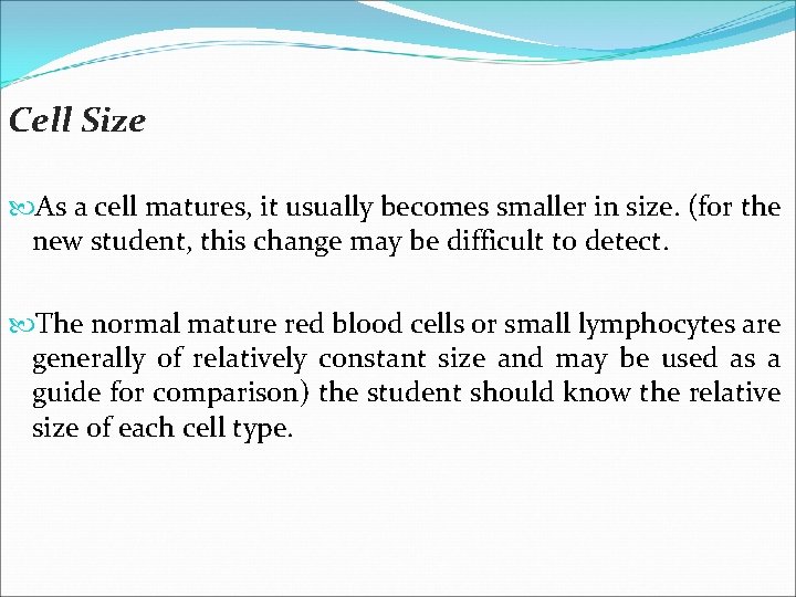 Cell Size As a cell matures, it usually becomes smaller in size. (for the