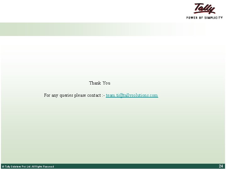 Thank You For any queries please contact : - team. ti@tallysolutions. com © Tally