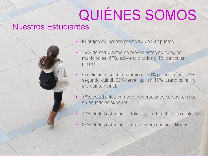 QUIÉNES SOMOS Nuestros Estudiantes § Puntajes de ingreso promedio de 532 puntos. § 29%