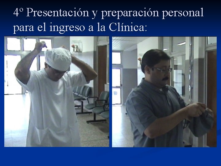 4º Presentación y preparación personal para el ingreso a la Clínica: 