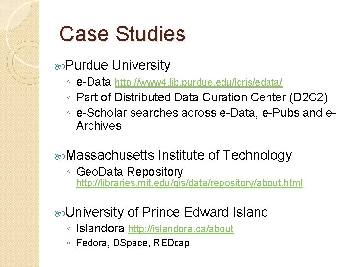 Case Studies Purdue University ◦ e-Data http: //www 4. lib. purdue. edu/lcris/edata/ ◦ Part