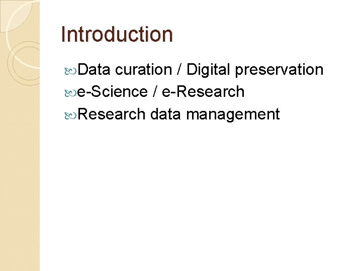 Introduction Data curation / Digital preservation e-Science / e-Research data management 