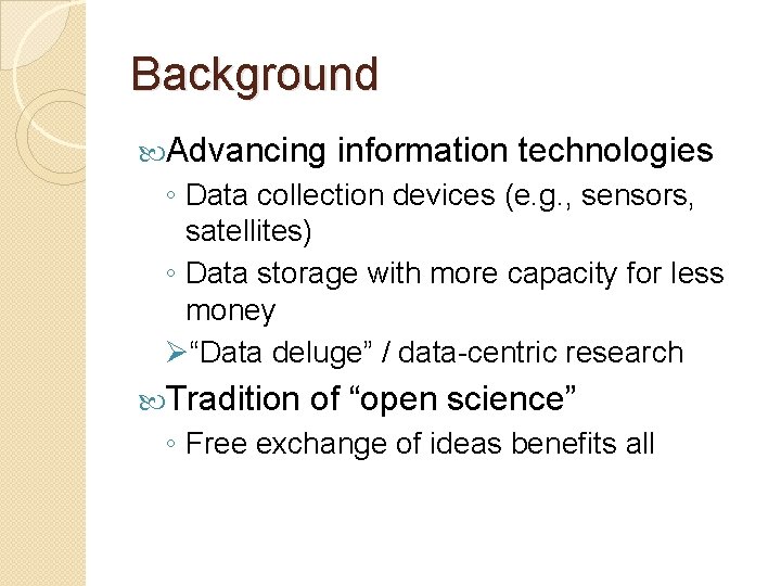Background Advancing information technologies ◦ Data collection devices (e. g. , sensors, satellites) ◦