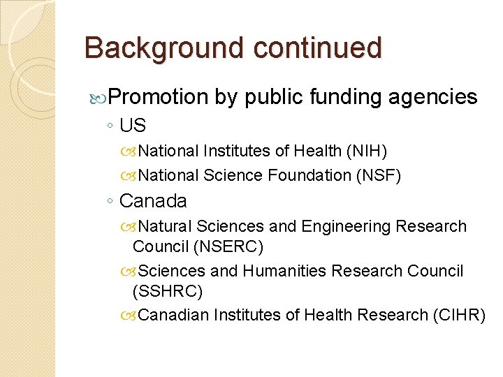 Background continued Promotion by public funding agencies ◦ US National Institutes of Health (NIH)