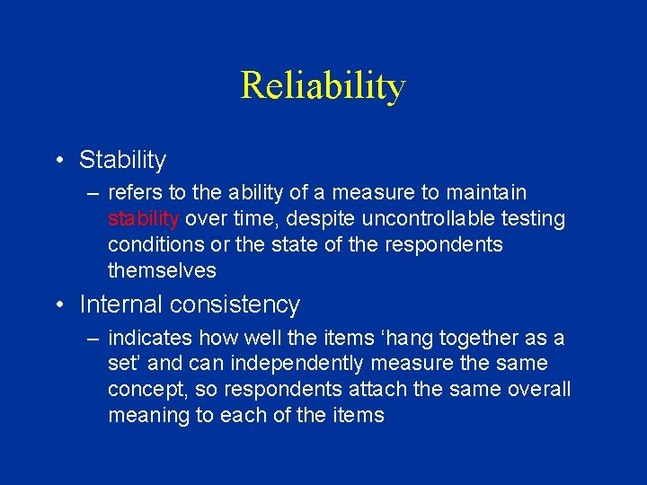 Reliability • Stability – refers to the ability of a measure to maintain stability