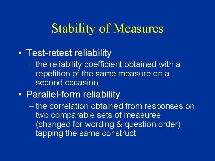 Stability of Measures • Test-retest reliability – the reliability coefficient obtained with a repetition