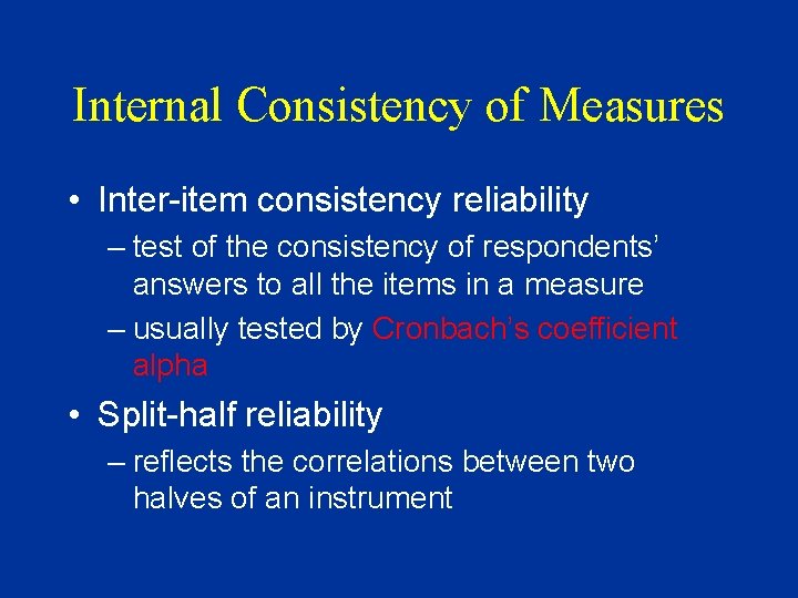 Internal Consistency of Measures • Inter-item consistency reliability – test of the consistency of