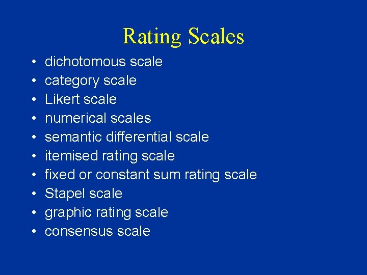 Rating Scales • • • dichotomous scale category scale Likert scale numerical scales semantic