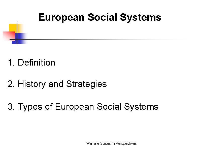European Social Systems 1. Definition 2. History and Strategies 3. Types of European Social