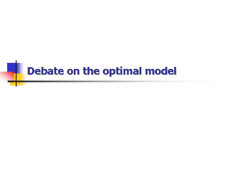 Debate on the optimal model 