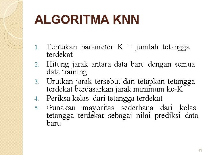 ALGORITMA KNN 1. 2. 3. 4. 5. Tentukan parameter K = jumlah tetangga terdekat