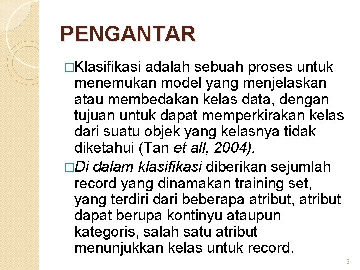 PENGANTAR �Klasifikasi adalah sebuah proses untuk menemukan model yang menjelaskan atau membedakan kelas data,
