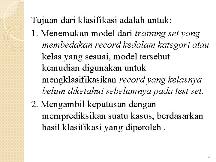 Tujuan dari klasifikasi adalah untuk: 1. Menemukan model dari training set yang membedakan record