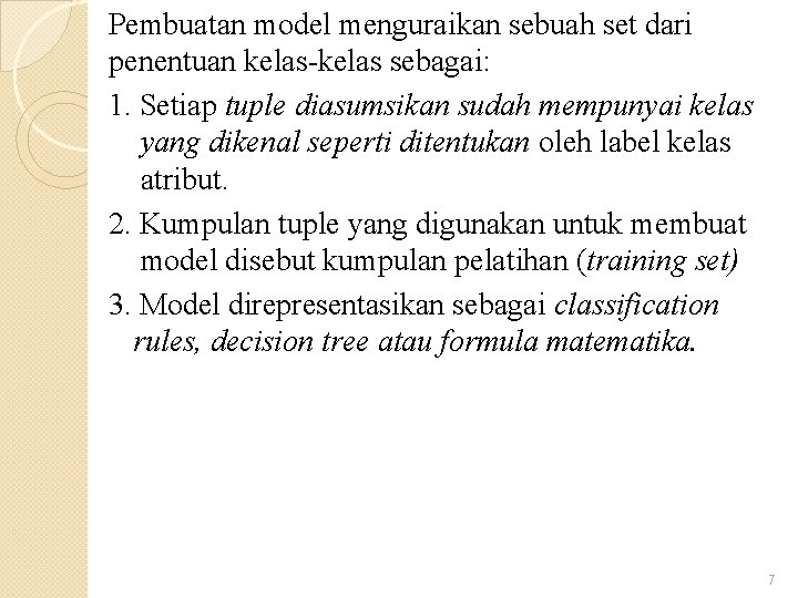 Pembuatan model menguraikan sebuah set dari penentuan kelas-kelas sebagai: 1. Setiap tuple diasumsikan sudah