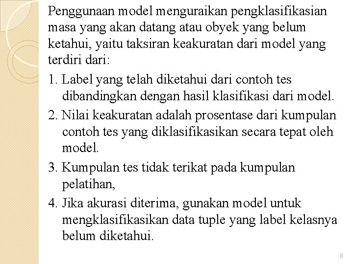 Penggunaan model menguraikan pengklasifikasian masa yang akan datang atau obyek yang belum ketahui, yaitu