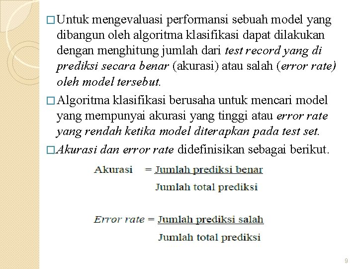 � Untuk mengevaluasi performansi sebuah model yang dibangun oleh algoritma klasifikasi dapat dilakukan dengan