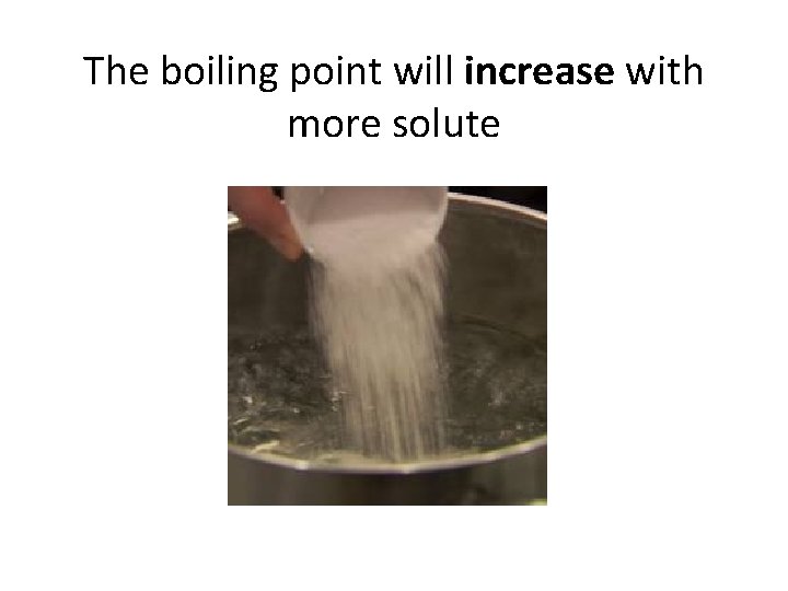 The boiling point will increase with more solute 