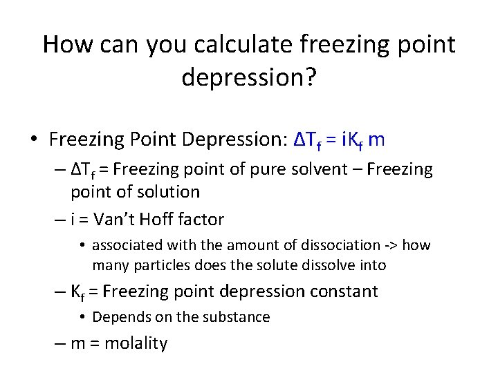 How can you calculate freezing point depression? • Freezing Point Depression: ΔTf = i.