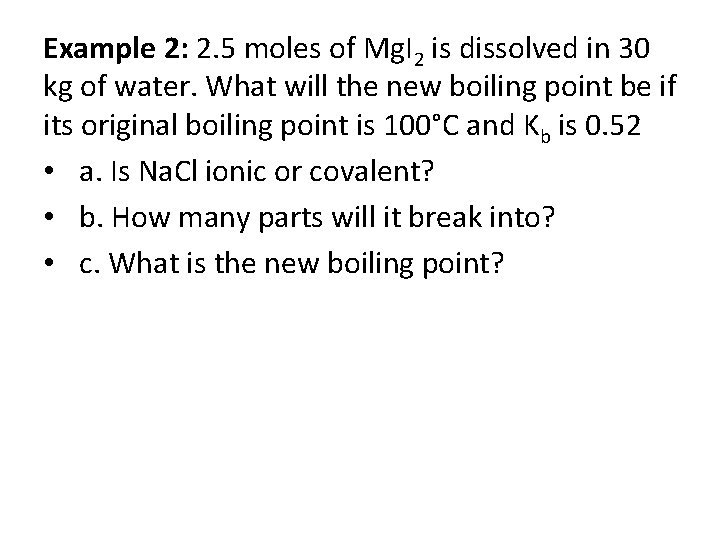 Example 2: 2. 5 moles of Mg. I 2 is dissolved in 30 kg