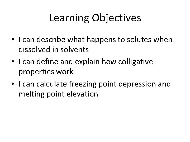 Learning Objectives • I can describe what happens to solutes when dissolved in solvents