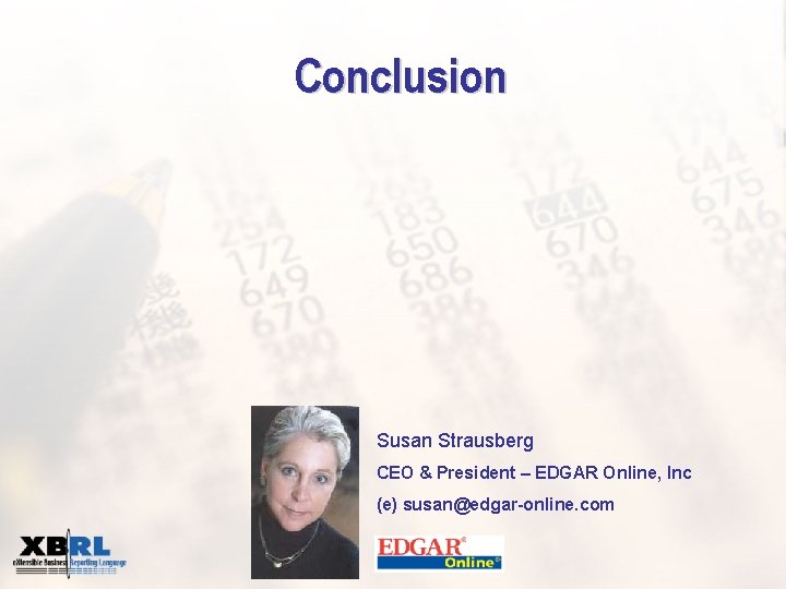 Conclusion Susan Strausberg CEO & President – EDGAR Online, Inc (e) susan@edgar-online. com 