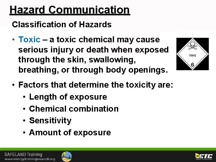 Hazard Communication Classification of Hazards • Toxic – a toxic chemical may cause serious