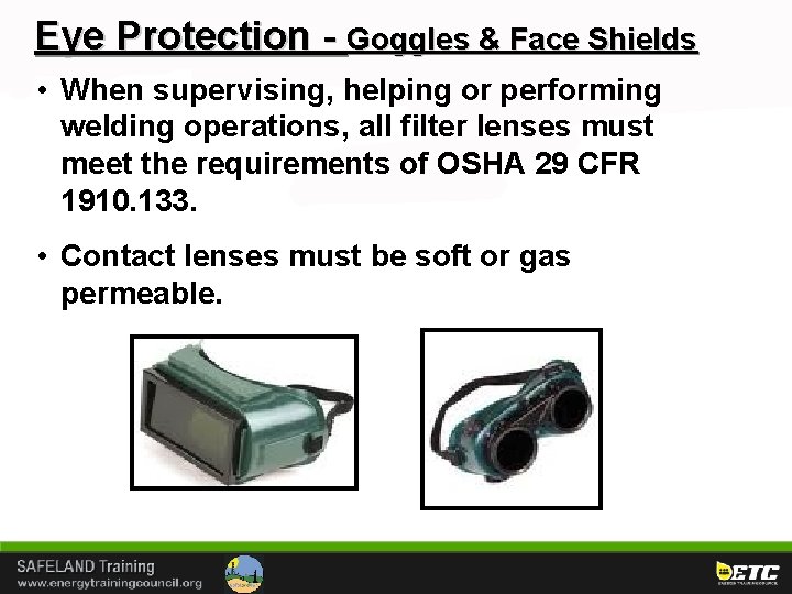 Eye Protection - Goggles & Face Shields • When supervising, helping or performing welding