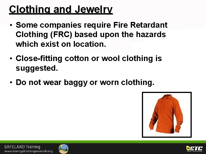Clothing and Jewelry • Some companies require Fire Retardant Clothing (FRC) based upon the